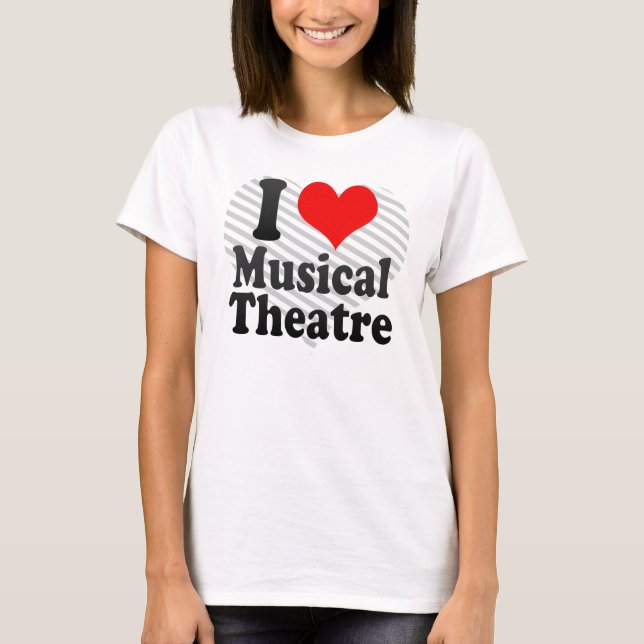 I love Musical Theatre T-Shirt (Front)