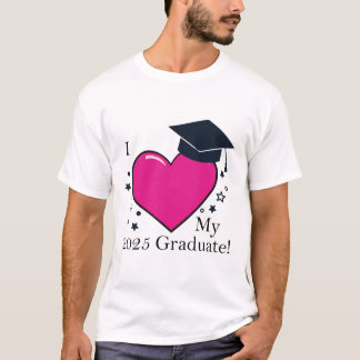 I Love My 2025 Graduate T-Shirt