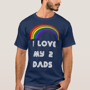 I Love My 2 Dads LGBT  LGBT Pride T LGBTQ Supporte T-Shirt