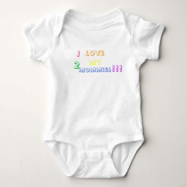I love my 2 Mommies !!! Baby T-Shirt (Front)