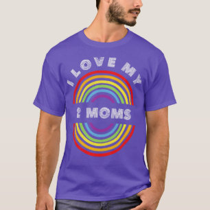 I Love My 2 Moms Pride LGBT  LGBTQ T LGBT Supporte T-Shirt
