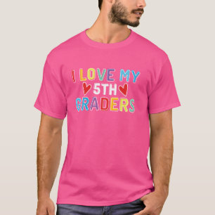 I Love My 5th Graders 5th Grade Funny Teacher Life T-Shirt