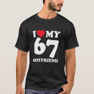 I Love My 67 Boyfriend Funny Couples Meme Design T-Shirt