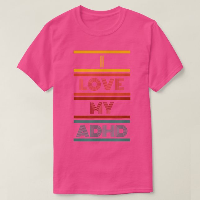 I LOVE MY ADHD  T-Shirt (Design Front)