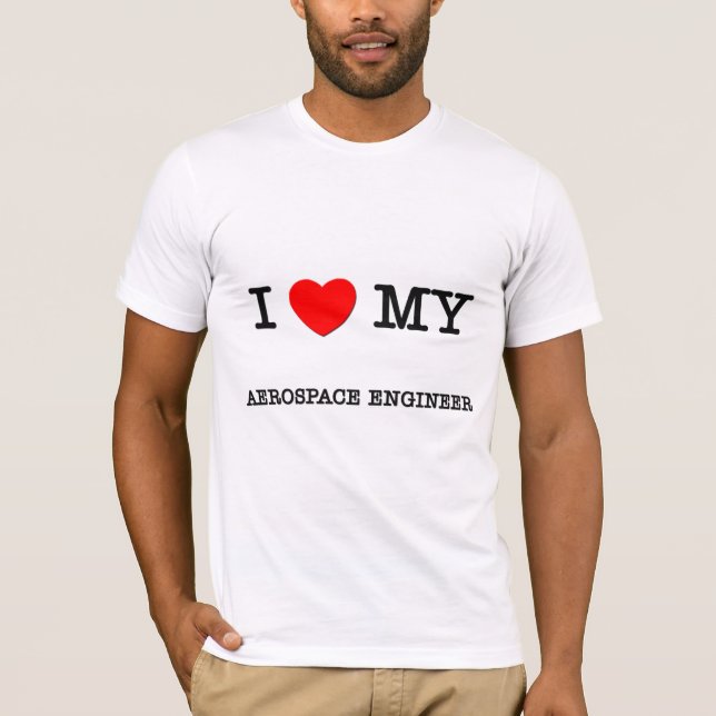 I Love My AEROSPACE ENGINEER T-Shirt (Front)