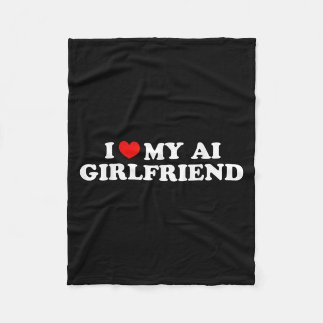 I Love My Ai Girlfriend Funny Graphic  Fleece Blanket (Front)