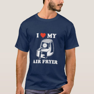 I Love My Air Fryer Funny Cool Cooking Lovers T-Shirt