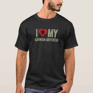 I Love My Albanian Boyfriend Albania Flag  Girlfri T-Shirt