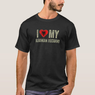 I Love My Albanian Husband Albania Flag Funny Wife T-Shirt