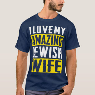 I love my amazing Jewish wife T-Shirt