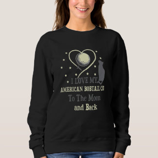 I Love My American Bobtail Cat O Moon Cat Sweatshirt