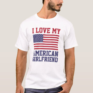 I Love My American Girlfriend T-Shirts