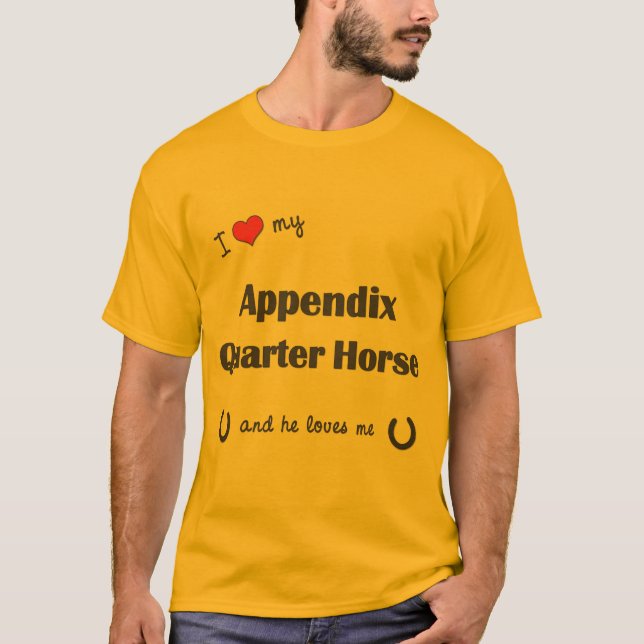 I Love My Appendix Quarter Horse (Male Horse) T-Shirt (Front)