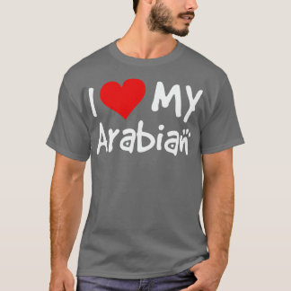 I love my Arabian Horse 1 T-Shirt