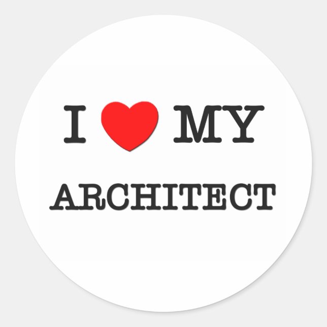 I Love My ARCHITECT Classic Round Sticker (Front)