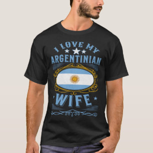 I love my Argentinian wife T-Shirt