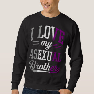 I Love My Asexual Brother Proud Affirming LGBTQ Al Sweatshirt
