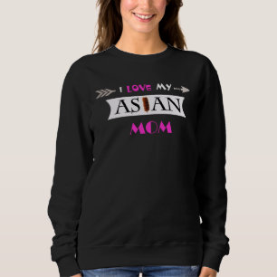 I Love My Asian Mom Mother s Day Sweatshirt