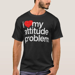 I Love My Attitude Problem T-Shirt