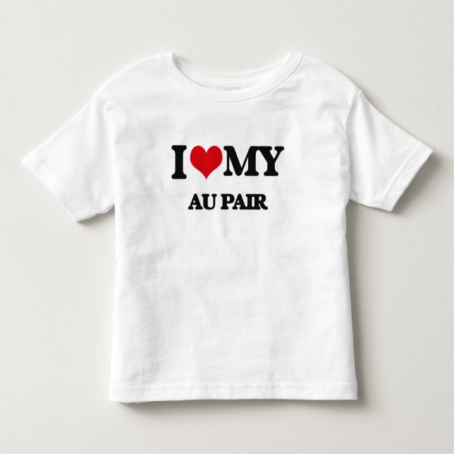 I love my Au Pair Toddler T-Shirt (Front)