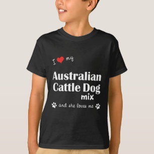 I Love My Australian Cattle Dog Mix (Female Dog) T-Shirt