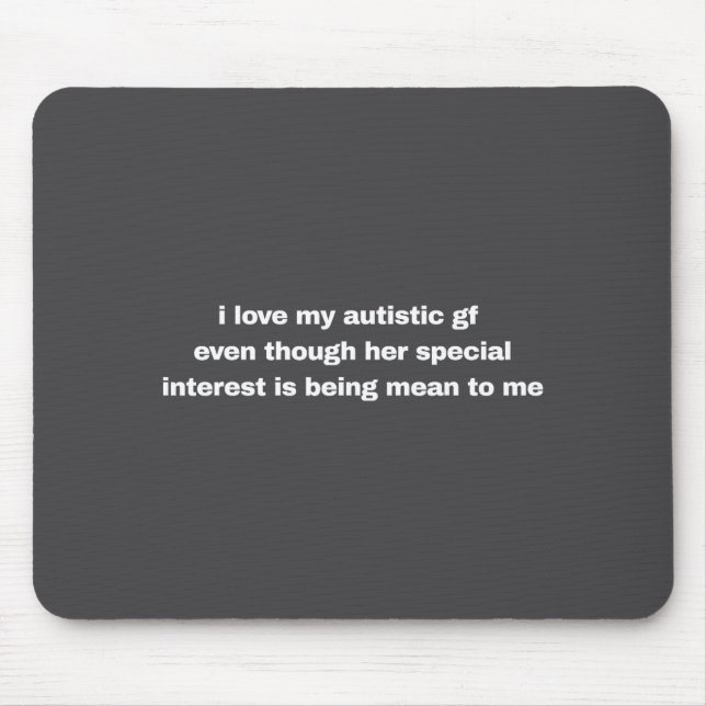 I Love My Autistic Gf Even Though Her Special Funn Mouse Pad (Front)