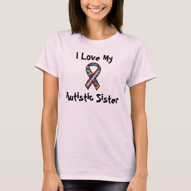 I Love My  Autistic Sister T-Shirt (Front)