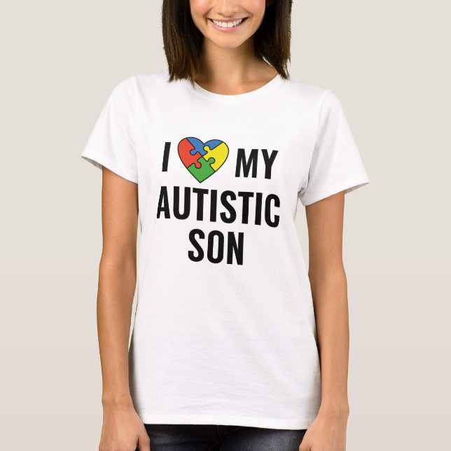I Love My Autistic Son T-Shirt (Front)