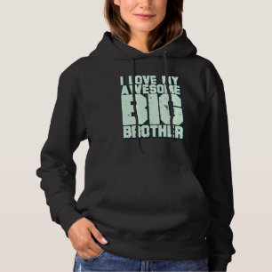 I Love My Awesome Big Brother Hoodie