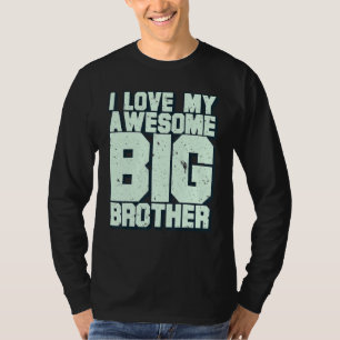 I Love My Awesome Big Brother T-Shirt