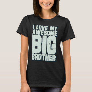 I Love My Awesome Big Brother T-Shirt