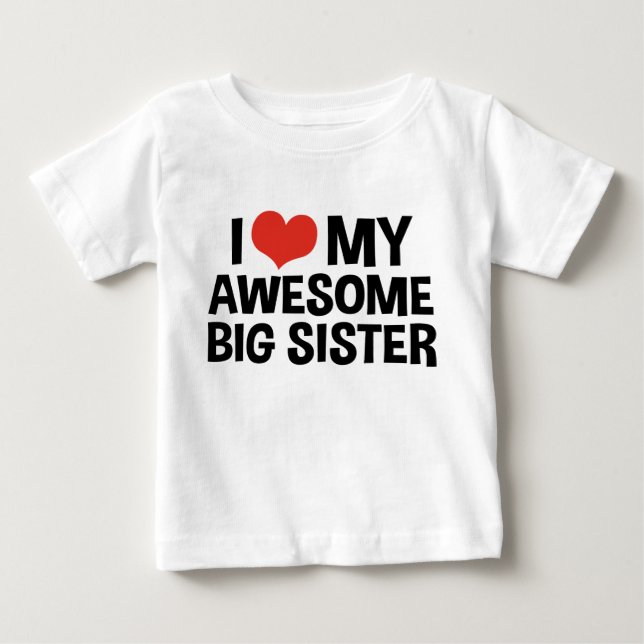 I Love My Awesome Big Sister Baby T-Shirt (Front)