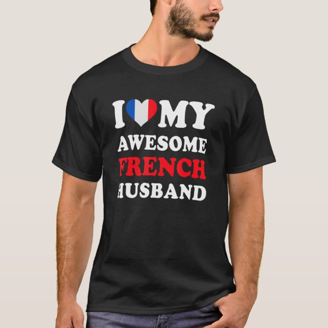 I love My Awesome French Husband Funny T-Shirt (Front)
