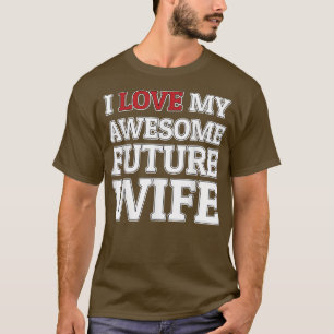 I Love My Awesome Future Wife Funny Groom or Bride T-Shirt