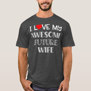 I Love My Awesome Future Wife Shirt Fiance Groom W
