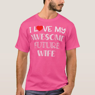 I Love My Awesome Future WifeFiance Groom Wedding T-Shirt