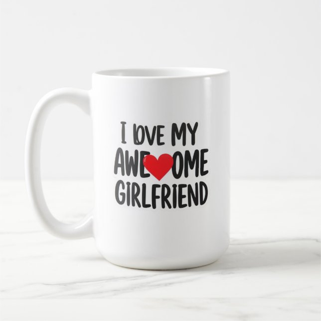 I love my awesome girlfriend coffee mug (Left)