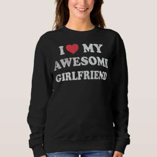I Love My Awesome Girlfriend Happy Valentines Day Sweatshirt