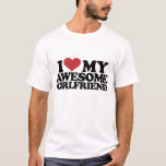 I love my awesome girlfriend T-Shirt<br><div class="desc">I love my awesome girlfriend</div>