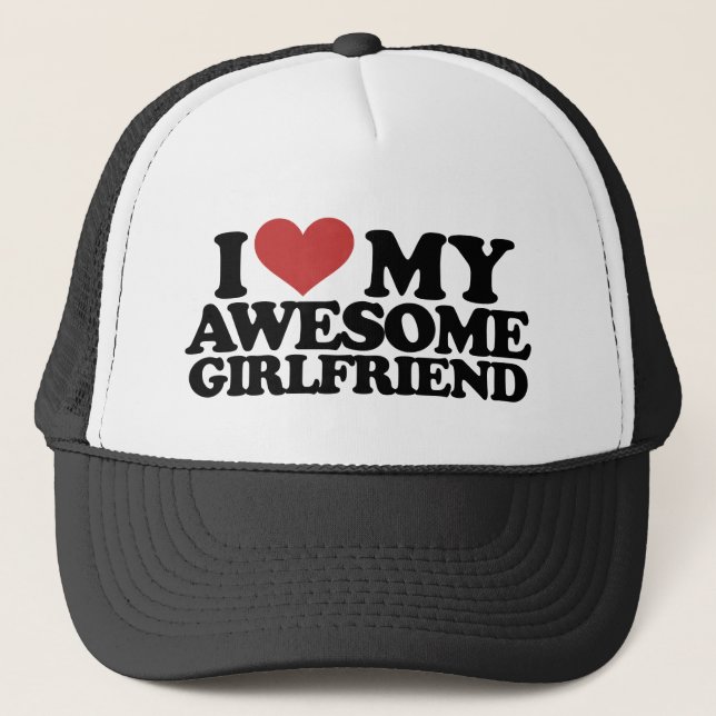 I love my awesome girlfriend trucker hat (Front)