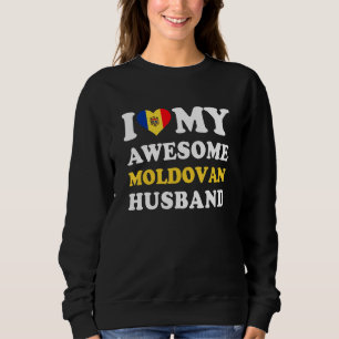 I love My Awesome Moldovan Husband Funny Sweatshirt