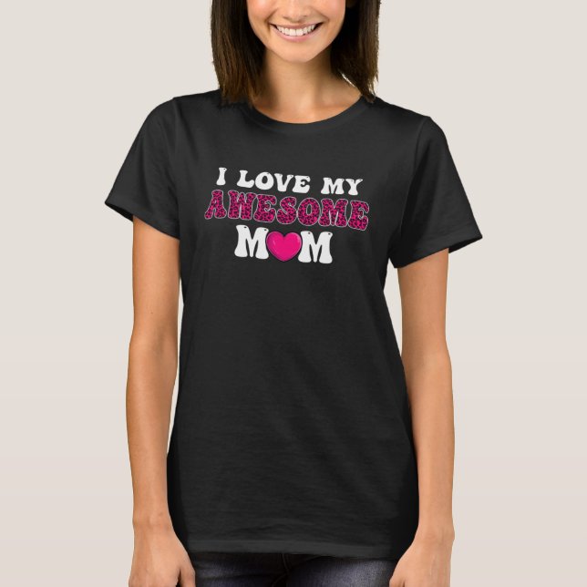 I Love My Awesome Mom Womens  Mother s Day T-Shirt (Front)