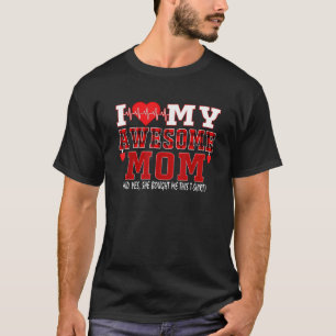 I Love My Awesome Mum And Yes She Bought Me This C T-Shirt