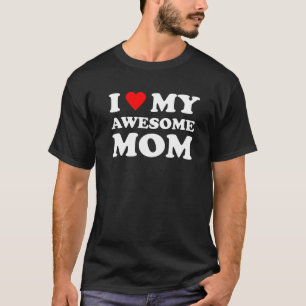 I Love My Awesome Mum For Mens Womens T-Shirt