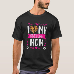 I Love My Awesome Mum Funny Mother's Day Leopard H T-Shirt