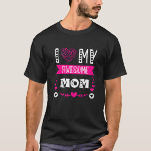 I Love My Awesome Mum Funny Mother's Day Mummy Mot T-Shirt