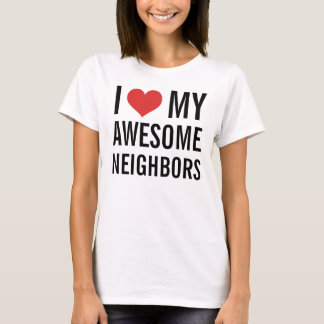 I Love My Awesome Neighbours T-Shirt