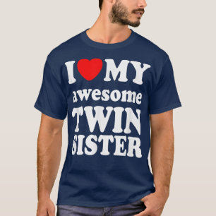 I love my awesome Twin Sister T-Shirt