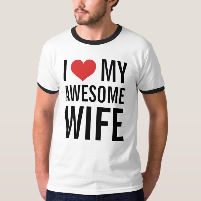 I Love My Awesome Wife T-Shirt (Front)