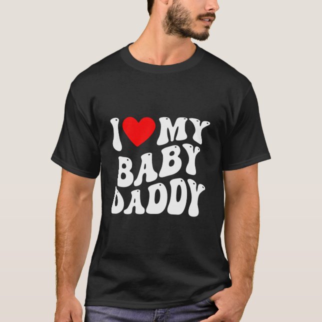 I Love My Baby Daddy - I Heart My Baby Daddy T-Shirt (Front)